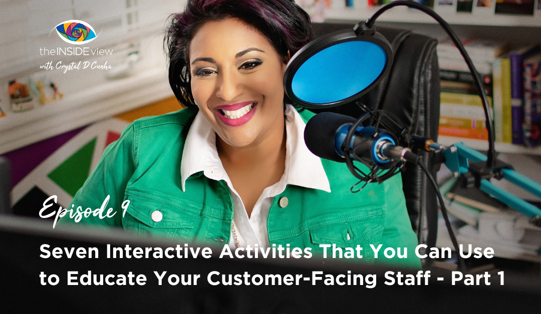 EPISODE 9 | Seven Interactive Activities That You Can Use to Educate Your Customer-Facing Staff – Part 1