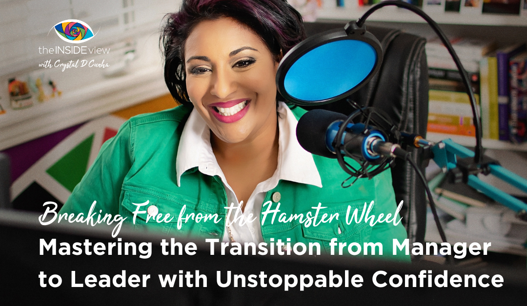 EPISODE 13 | Breaking Free from the Hamster Wheel: Mastering the Transition from Manager to Leader with Unstoppable Confidence