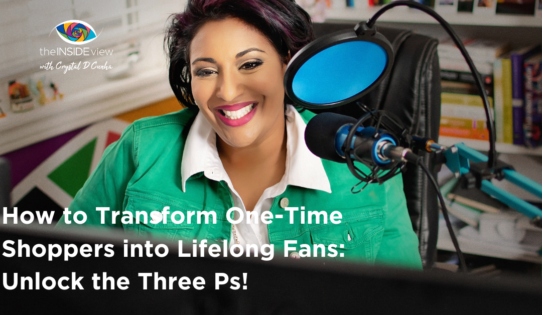 EPISODE 19 | How to Transform One-Time Shoppers into Lifelong Fans: Unlock the Three Ps