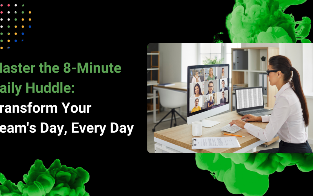 Master the 8-Minute Daily Huddle: Transform Your Team’s Day, Every Day